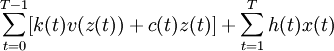 \,\sum _{t=0}^{T-1}[k(t)v(z(t))+c(t)z(t)]+\sum _{t=1}^{T}h(t)x(t) 