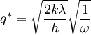\, q^{*} =\sqrt{\frac{2k\lambda }{h} } \sqrt{\frac{1}{\omega } } 