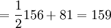 = \frac {1}{2} 156 + 81=159