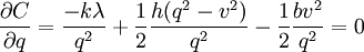 \,\frac{\partial C}{\partial q} =\frac{-k\lambda }{q^{2} } +\frac{1}{2} \frac{h(q^{2} -v^{2} )}{q^{2} } -\frac{1}{2} \frac{bv^{2} }{q^{2} } =0